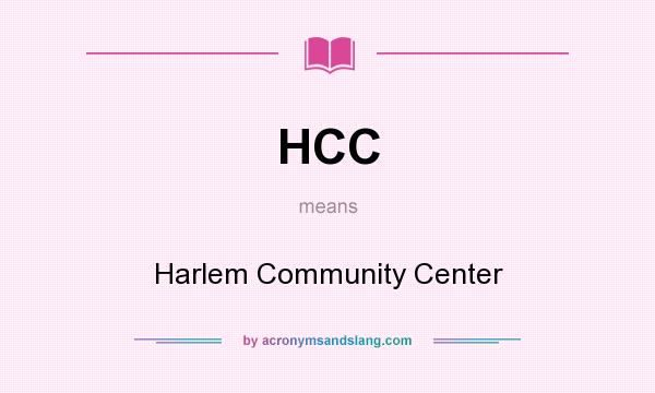 What does HCC mean? It stands for Harlem Community Center