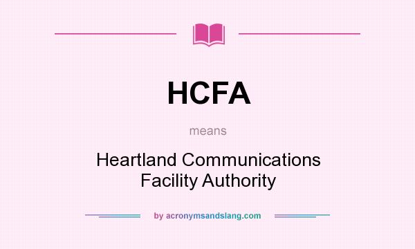 What does HCFA mean? It stands for Heartland Communications Facility Authority