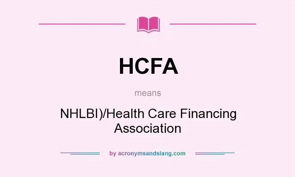 What does HCFA mean? It stands for NHLBI)/Health Care Financing Association