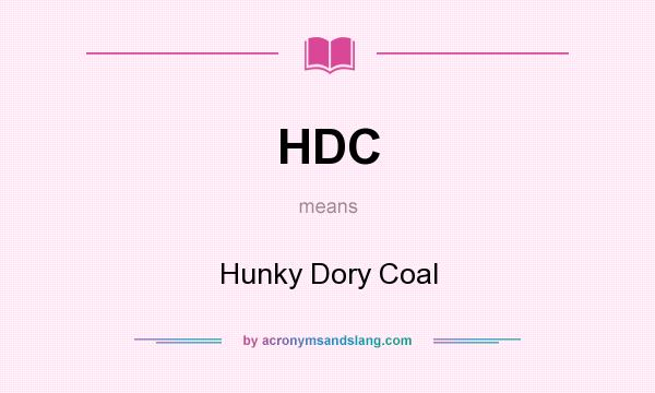 What does HDC mean? It stands for Hunky Dory Coal