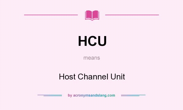 What does HCU mean? It stands for Host Channel Unit