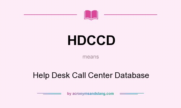 What does HDCCD mean? It stands for Help Desk Call Center Database