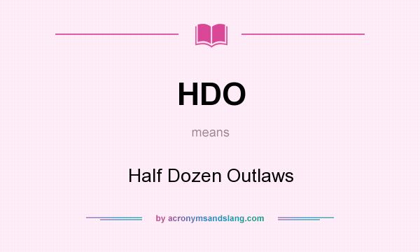 What does HDO mean? It stands for Half Dozen Outlaws