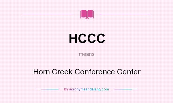 What does HCCC mean? It stands for Horn Creek Conference Center