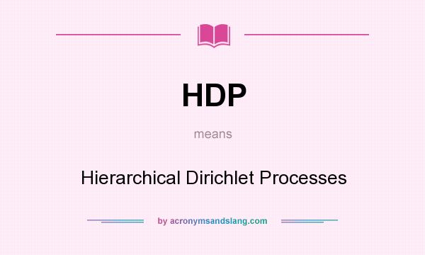 What does HDP mean? It stands for Hierarchical Dirichlet Processes