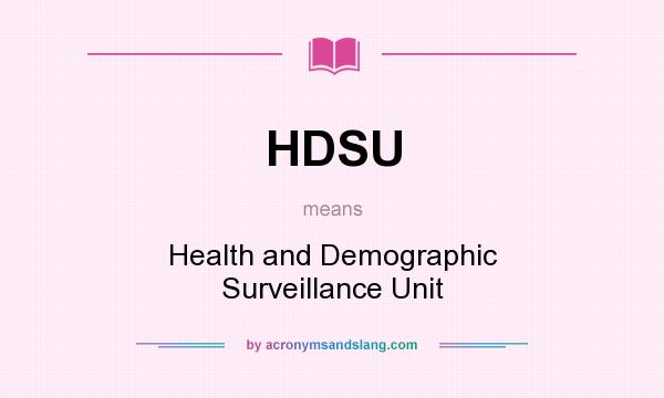 What does HDSU mean? It stands for Health and Demographic Surveillance Unit