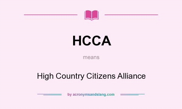 What does HCCA mean? It stands for High Country Citizens Alliance