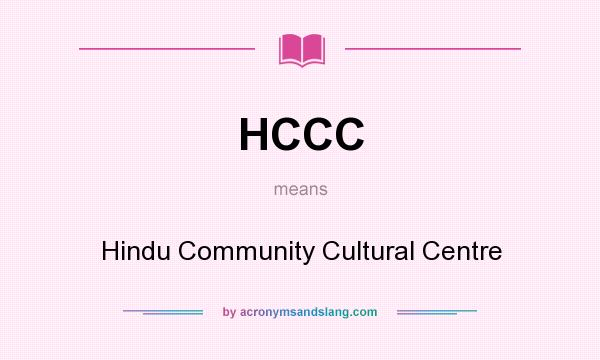 What does HCCC mean? It stands for Hindu Community Cultural Centre