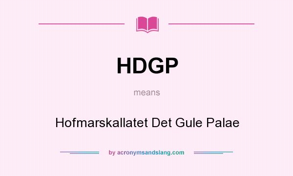 What does HDGP mean? It stands for Hofmarskallatet Det Gule Palae