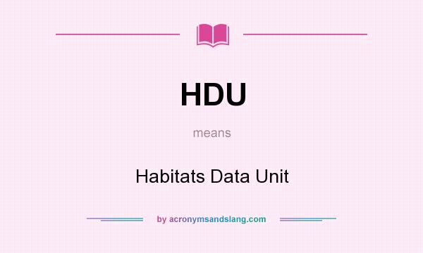 What does HDU mean? It stands for Habitats Data Unit