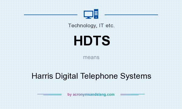 What does HDTS mean? It stands for Harris Digital Telephone Systems