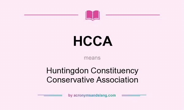 What does HCCA mean? It stands for Huntingdon Constituency Conservative Association