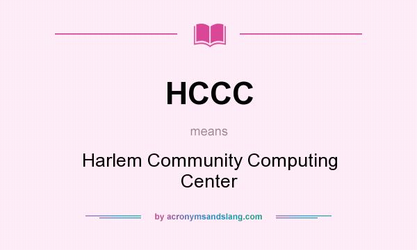 What does HCCC mean? It stands for Harlem Community Computing Center