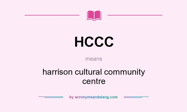 What does HCCC mean? It stands for harrison cultural community centre
