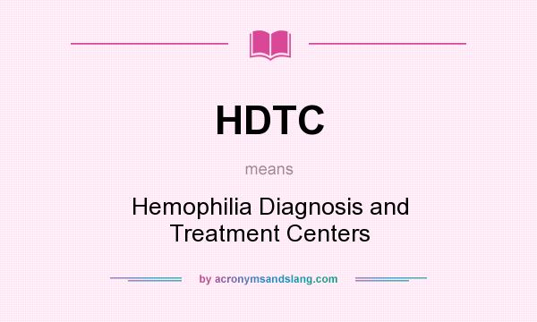 What does HDTC mean? It stands for Hemophilia Diagnosis and Treatment Centers