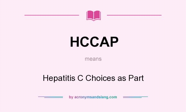 What does HCCAP mean? It stands for Hepatitis C Choices as Part
