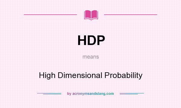 What does HDP mean? It stands for High Dimensional Probability