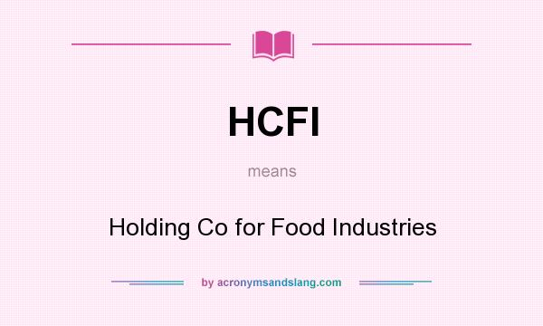 What does HCFI mean? It stands for Holding Co for Food Industries