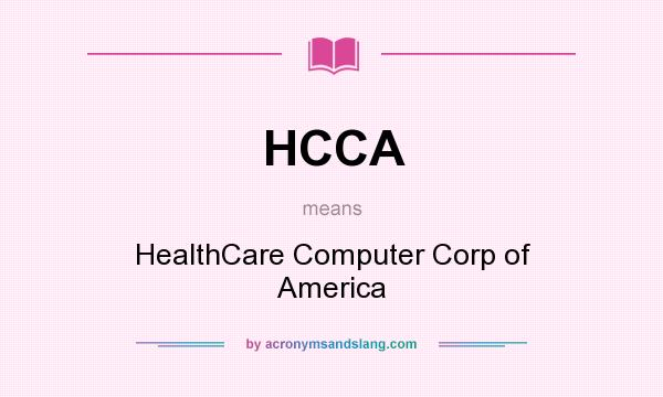 What does HCCA mean? It stands for HealthCare Computer Corp of America