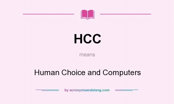 What does HCC mean? It stands for Human Choice and Computers