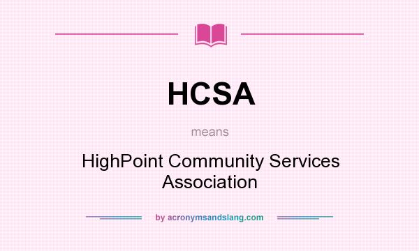 What does HCSA mean? It stands for HighPoint Community Services Association