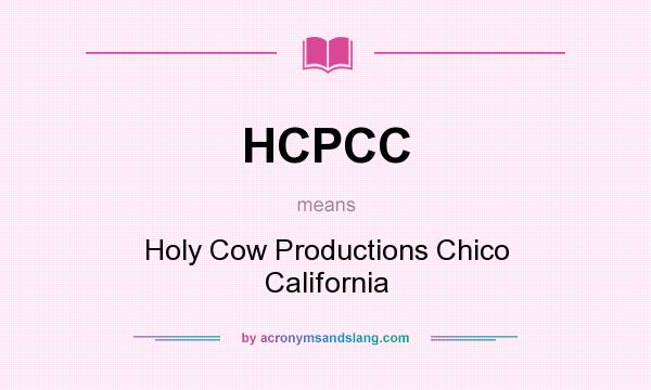 What does HCPCC mean? It stands for Holy Cow Productions Chico California