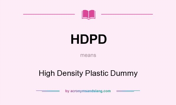 What does HDPD mean? It stands for High Density Plastic Dummy