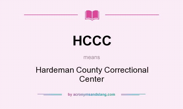 What does HCCC mean? It stands for Hardeman County Correctional Center