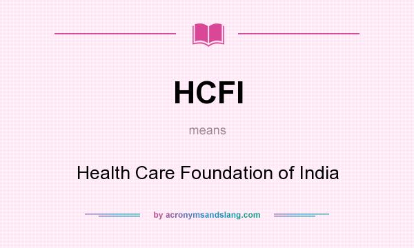 What does HCFI mean? It stands for Health Care Foundation of India