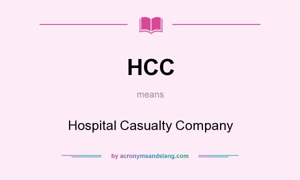 What does HCC mean? It stands for Hospital Casualty Company