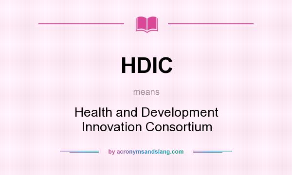 What does HDIC mean? It stands for Health and Development Innovation Consortium