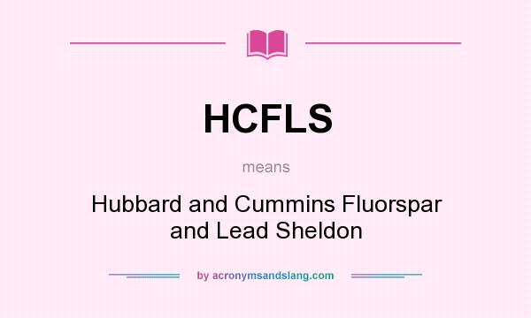 What does HCFLS mean? It stands for Hubbard and Cummins Fluorspar and Lead Sheldon