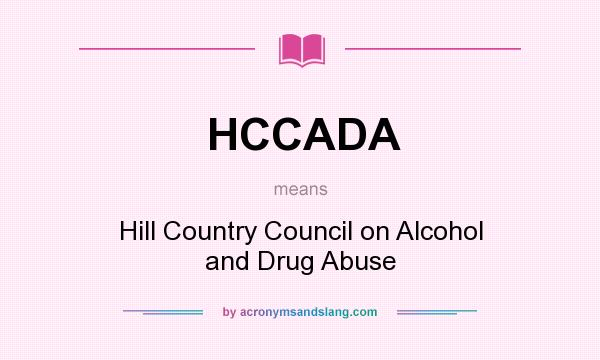 What does HCCADA mean? It stands for Hill Country Council on Alcohol and Drug Abuse
