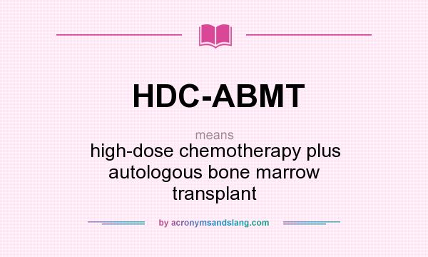What does HDC-ABMT mean? It stands for high-dose chemotherapy plus autologous bone marrow transplant