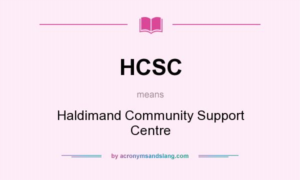 What does HCSC mean? It stands for Haldimand Community Support Centre