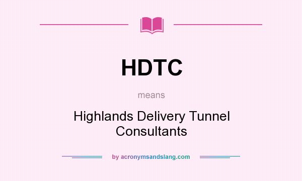 What does HDTC mean? It stands for Highlands Delivery Tunnel Consultants