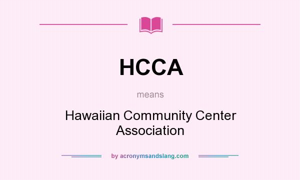 What does HCCA mean? It stands for Hawaiian Community Center Association