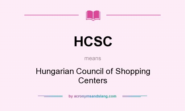 What does HCSC mean? It stands for Hungarian Council of Shopping Centers