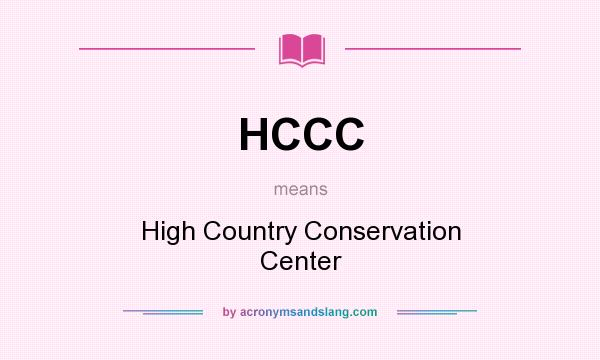 What does HCCC mean? It stands for High Country Conservation Center