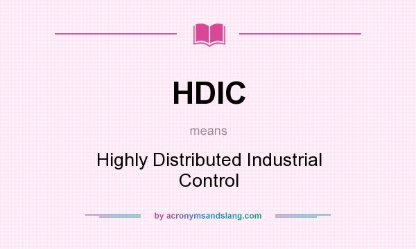 What does HDIC mean? It stands for Highly Distributed Industrial Control