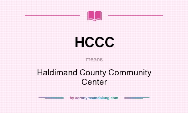 What does HCCC mean? It stands for Haldimand County Community Center