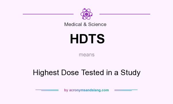 What does HDTS mean? It stands for Highest Dose Tested in a Study
