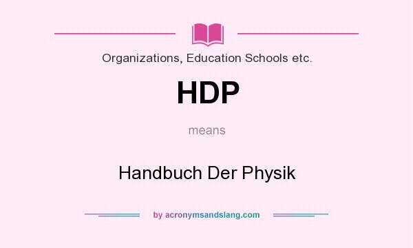What does HDP mean? It stands for Handbuch Der Physik