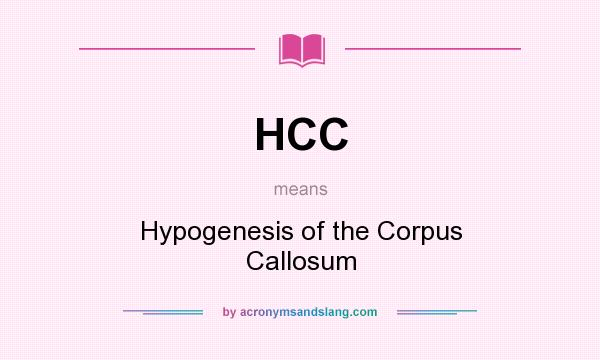 What does HCC mean? It stands for Hypogenesis of the Corpus Callosum