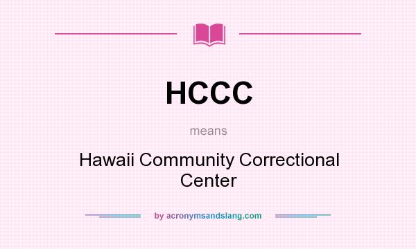 What does HCCC mean? It stands for Hawaii Community Correctional Center