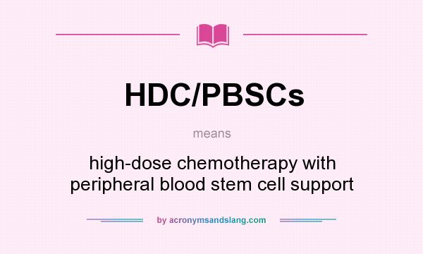 What does HDC/PBSCs mean? It stands for high-dose chemotherapy with peripheral blood stem cell support