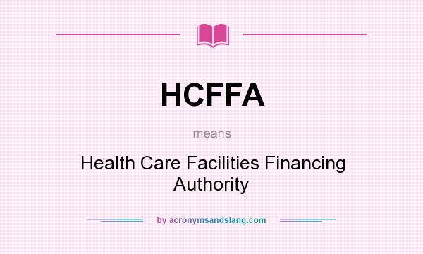 What does HCFFA mean? It stands for Health Care Facilities Financing Authority
