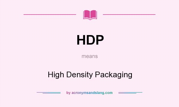 What does HDP mean? It stands for High Density Packaging