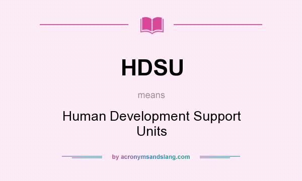 What does HDSU mean? It stands for Human Development Support Units