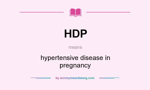What does HDP mean? It stands for hypertensive disease in pregnancy